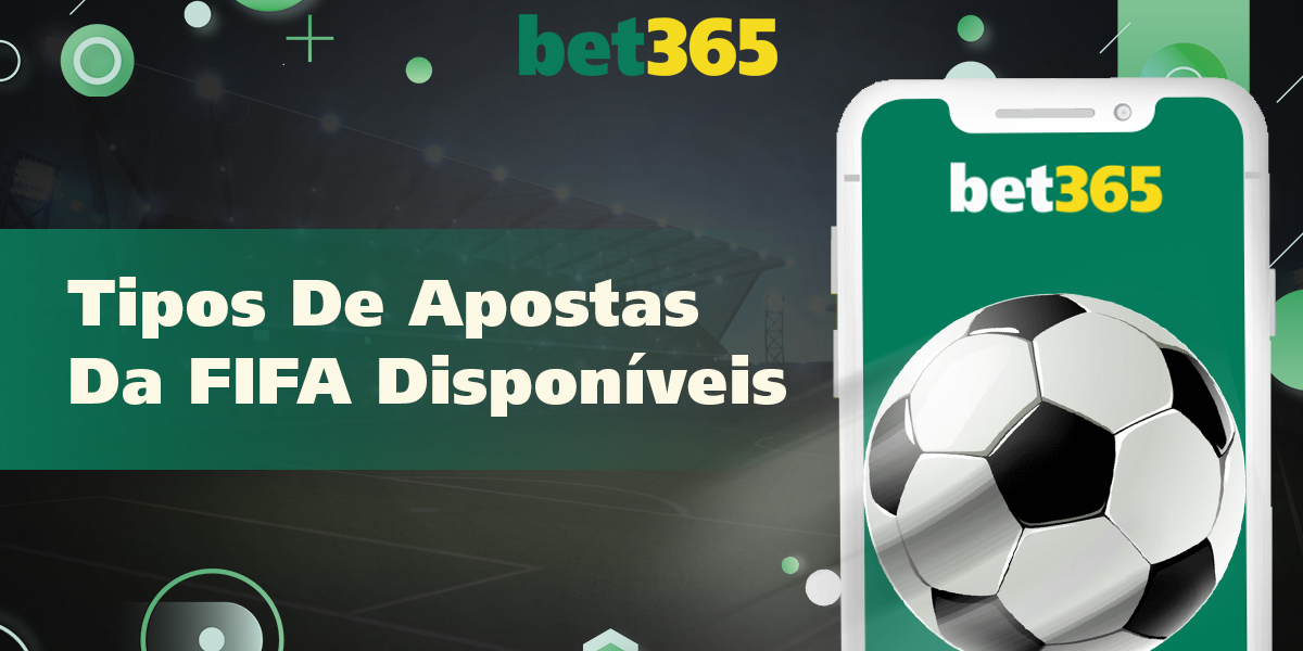 Que tipos de apostas na FIFA estão disponíveis para os usuários brasileiros da Bet365 
